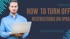 How To Turn Off Restrictions On iPad
