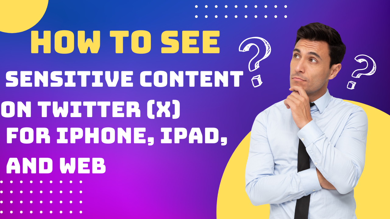 How to See Sensitive Content On Twitter (X) for iPhone, iPad, and Web
