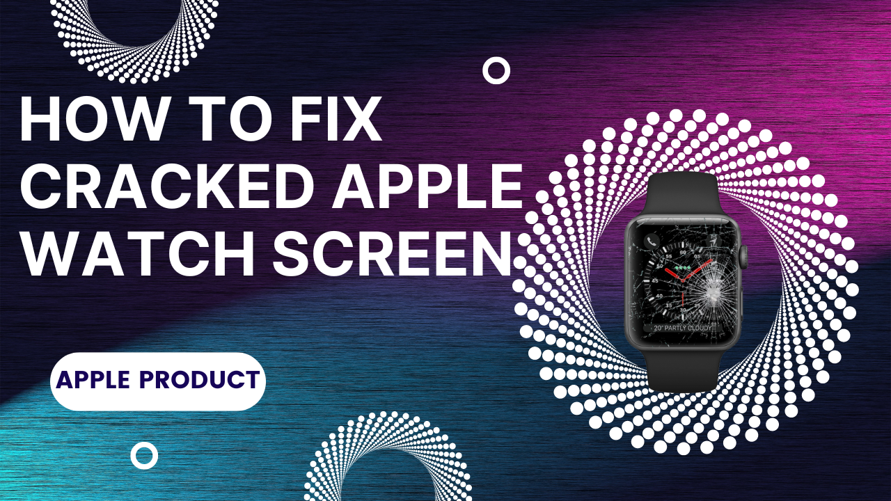 How To Fix Cracked Apple Watch Screen