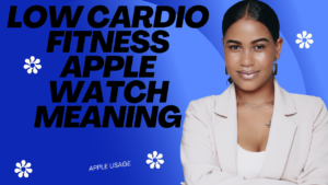 Low Cardio Fitness Apple Watch Meaning